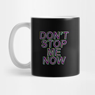 DON'T STOP ME NOW Mug